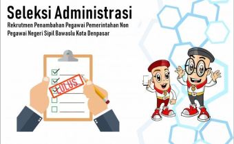 PENGUMUMAN HASIL SELEKSI ADMINISTRASI REKRUTMEN PENAMBAHAN PEGAWAI PEMERINTAHAN NON PEGAWAI NEGERI SIPIL(PPNPNS) PADA BAWASLU KOTA DENPASAR TAHUN 2019