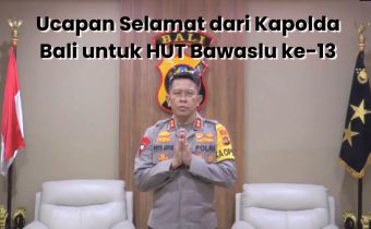 Ucapan selamat Ulang Tahun Bawaslu yang ke - 13 dari Kapolda Bali