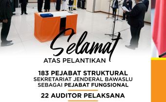 Selamat atas Pelantikan Pejabat Fungsional, Auditor Pelaksana dan Kepala Sekretariat di Lingkungan Bawaslu